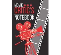 Movie Critic's Notebook:: Perfect Journal For Movie Lover Serious Film Students Notebook Film Review Logbook For Movie Critics Keep Track Information About The Movies That You Watch.