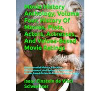 Movie History Anthology, Volume Four, History Of Movies, Plots, Actors, Actresses, And Values-Based Movie Ratings: Quintessential History, Education, ... Movies Based On World-Enhancing Moral Values