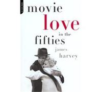 Movie Love in the Fifties James Harvey (Auteur)