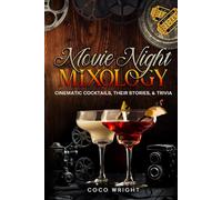 Movie Night Mixology: Cinematic Cocktails, Their Stories, & Trivia