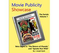 Movie Publicity Showcase - The Serials Volume 1: Bela Lugosi In "The Return Of Chandu" And "Spooks Run Wild
