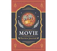 Movie Review Journal: A Logbook for Recording Cinematic Notes, Comments, Reflections and Ratings | Guided Notebook for Cinephiles, Film Enthusiasts, and Critics