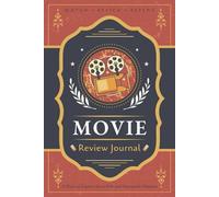 Movie Review Journal: A Logbook for Recording Cinematic Notes, Comments, Reflections and Ratings | Guided Notebook for Cinephiles, Film Enthusiasts, and Critics