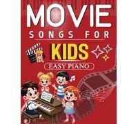 Movie Songs for Kids Easy Piano: Selection of 30 Favorite Songs You Should Play On The Piano