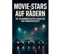 Movie-Stars auf Rädern: Die 50 berühmtesten Filmautos der Kinogeschichte