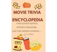 Movie Trivia Encyclopedia: Unplanned Genius, Budget Disasters, and the Hidden Stories …