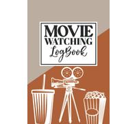 Movie Watching Logbook: A Personal Film Review Notebook For Movie Watchers: Gifts Record Your Thoughts, Ratings And Reviews On Films You Watch, Movie Rating Journal