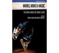 Movies, Moves And Music: The Sonic World Of Dance Films (Genre, Music & Sound) (Paperback) Mark Evans, Mary Fogarty (Auteur)