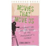 Movies That Move Us: Screenwriting And The Power Of The Protagonist'S Journey (Hardcover) Craig Batty, (Auteur)