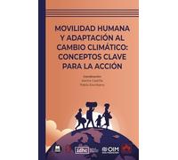 Movilidad humana y adaptación al cambio climático: conceptos clave para la acción