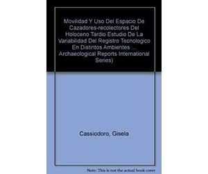 Movilidad Y Uso Del Espacio De Cazadores-Recolectores Del Holoceno Tardío