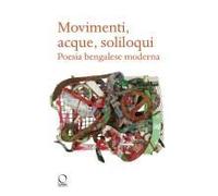 Movimenti, Acque, Soliloqui. Poesia Bengalese Moderna. Testo Originale A Fronte
