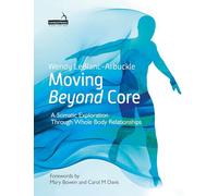 Moving Beyond Core: A Somatic Exploration Through Whole Body Relationships