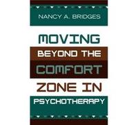 Moving Beyond the Comfort Zone in Psychotherapy by Nancy A. Bridges Nancy A. Bridges (Auteur)