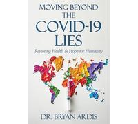 Moving Beyond the Covid-19 Lies: Restoring Health & Hope for Humanity