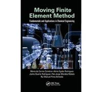 Moving Finite Element Method: Fundamentals and Applications in Chemical Engineering - [Version Originale] Inconnu (Auteur)