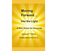 Moving Forward Into The Light: A New Vision for Humanity, Second Edition