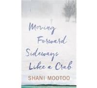 Moving Forward Sideways Like A Crab by Shani Mootoo Inconnu (Auteur)