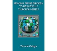 Moving from Broken to Beautiful® through Grief