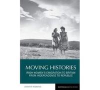 Moving Histories: Irish Women's Emigration to Britain from Independence to Republic (Reappraisals in Irish History) - [Version Originale] Inconnu (Auteur)