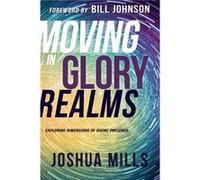 Moving in Glory Realms by Mills Joshua Mills Mills Joshua Mills (Auteur)