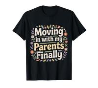 Moving in with My Parents #Finally - T-Shirt