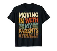 Moving in with My Parents #Finally |- T-Shirt