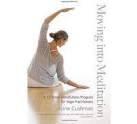 Moving into Meditation: A 12-week Mindfulness Program for Yoga Practitioners - [Version Originale] Inconnu (Auteur)