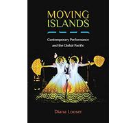 Moving Islands : Contemporary Performance And The Global Pacific