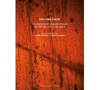 Moving Maya Circulations en espaces mayas de 250 apr. J.-C. à nos jours - Juliette Danfakha - Pu.paris Nanterre - broché - Essai