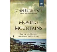 Moving Mountains: Praying with Passion, Confidence, and Authority