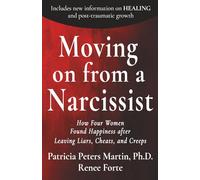 Moving on from a Narcissist: How Four Women Found Happiness After Leaving Liars, Cheats and Creeps