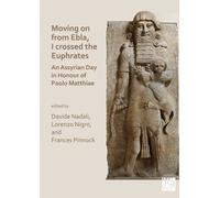 Moving On From Ebla, I Crossed The Euphrates: An Assyrian Day In Honour Of Paolo Matthiae