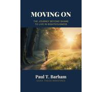 Moving On: The Journey Beyond Shame to Live in Righteousness