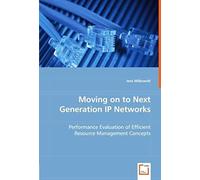 Moving On To Next Generation Ip Networks: Performance Evaluation Of Efficient Resource Management Concepts