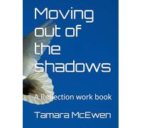 Moving out of the shadows: A Reflection work book