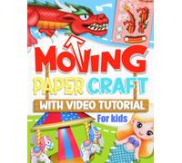 Moving Paper Craft With Video Tutorial For Kids: Creative Moving Paper Toys for Kids: 25 Colorful Projects with Step-by-Step Video Guides (Volume 3)
