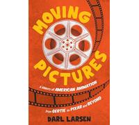 Moving Pictures: A History of American Animation from Gertie to Pixar and Beyond