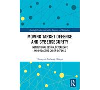 Moving Target Defense and Cybersecurity Institutional Design, Deterrence and Proactive Cyber-Defense - Olusegun Anthony Ofongo - Routledge - ebook (ePub) - Livre