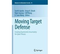 Moving Target Defense : Creating Asymmet Sushil Jajodia, Anup K Ghosh, Vipin Swarup, Cliff Wang (Auteur)