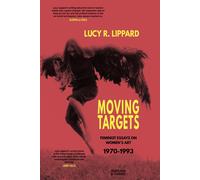 Moving Targets: Feminist Essays On Women's Art 1970-1993