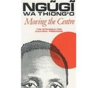 Moving the Centre by Ngugi Author wa Thiongo Ngugi Wa Thiongo (Auteur)