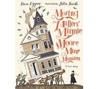 Moving the Millers' Minnie Moore Mine Mansion: A True Story
