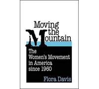 Moving the Mountain: The Women's Movement in America Since 1960