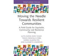 Moving the Needle Towards Resilient Communities: A Field Guide for Equitable, Community Led Resilience Planning