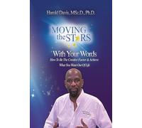 Moving The Stars With Your Words: How to be the creative factor & achieve What You Want Out off Life