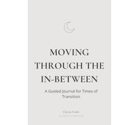Moving Through the In-Between: A Guided Journal for Times of Transition