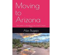 Moving to Arizona: Your guide to relocating to the Grand Canyon State