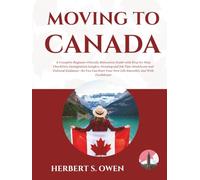 Moving to Canada: A Complete Beginner-Friendly Relocation Guide with Step-by-Step Checklists, Immigration Insights, Housing and Job Tips, Healthcare ... Your New Life Smoothly and With Confidence