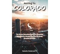 Moving to Colorado: The Denver Relocation Guide for Navigating High Altitude, Housing Wars and the Rocky Mountain Lifestyle